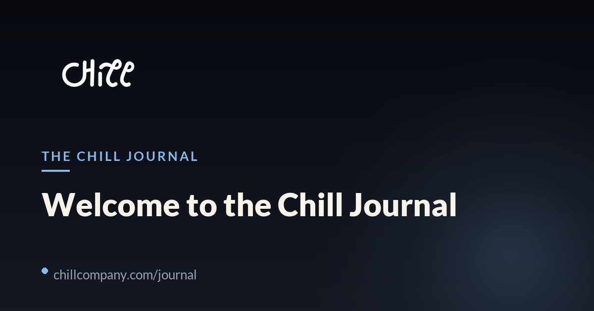 Welcome to the Chill Journal